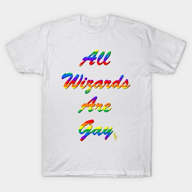 All Wizards Are Gay T-Shirt by FanaticalFics